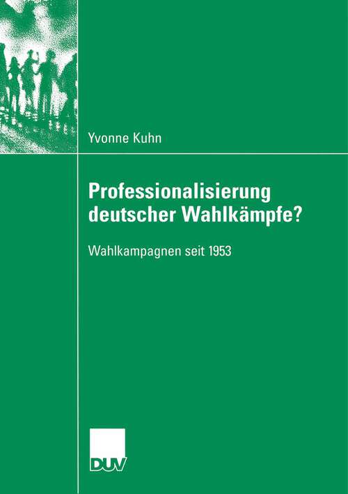 Book cover of Professionalisierung deutscher Wahlkämpfe?: Wahlkampagnen seit 1953 (2007)