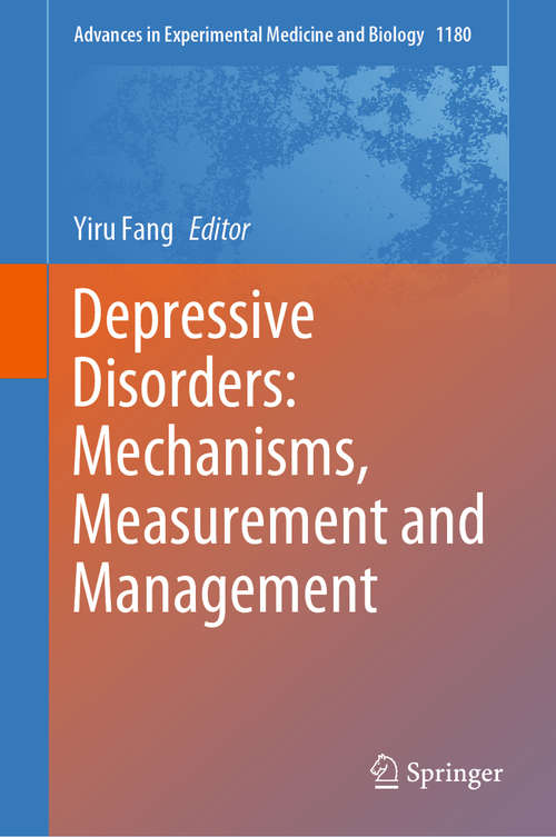 Book cover of Depressive Disorders: Mechanisms, Measurement and Management (1st ed. 2019) (Advances in Experimental Medicine and Biology #1180)