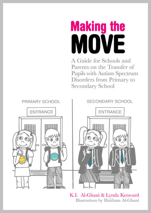 Book cover of Making the Move: A Guide for Schools and Parents on the Transfer of Pupils with Autism Spectrum Disorders (ASDs) from Primary to Secondary School (PDF)