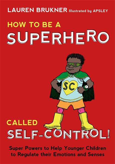 Book cover of How to Be a Superhero Called Self-Control!: Super Powers to Help Younger Children to Regulate their Emotions and Senses (PDF)