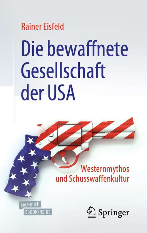 Book cover of Die bewaffnete Gesellschaft der USA: Westernmythos und Schusswaffenkultur (2. Aufl. 2021)