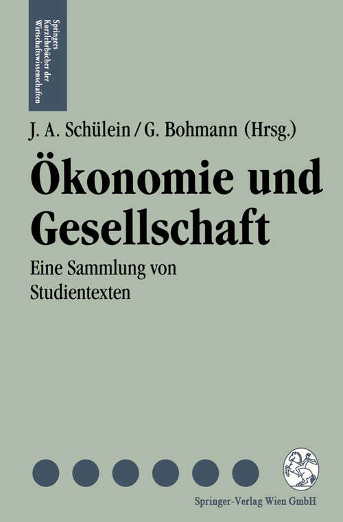 Book cover of Ökonomie und Gesellschaft: Eine Sammlung von Studientexten (1994) (Springers Kurzlehrbücher der Wirtschaftswissenschaften)