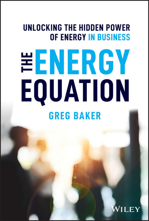 Book cover of The Energy Equation: Unlocking the Hidden Power of Energy in Business