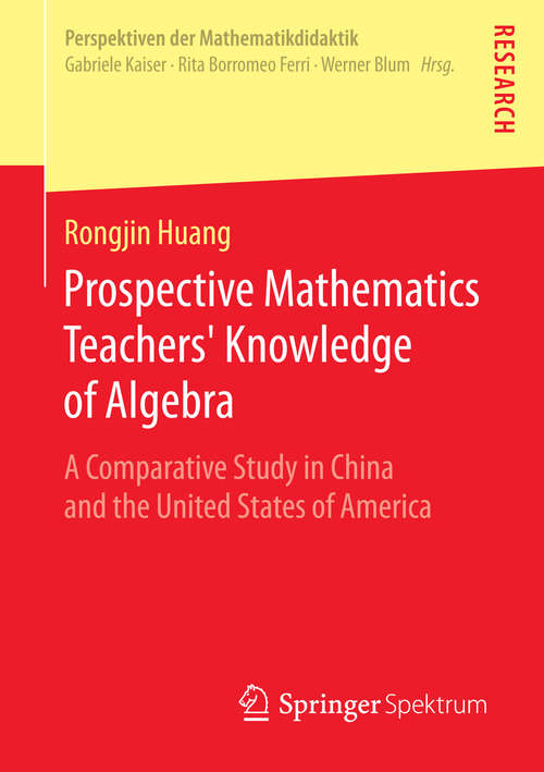 Book cover of Prospective Mathematics Teachers’ Knowledge of Algebra: A Comparative Study in China and the United States of America (2014) (Perspektiven der Mathematikdidaktik)