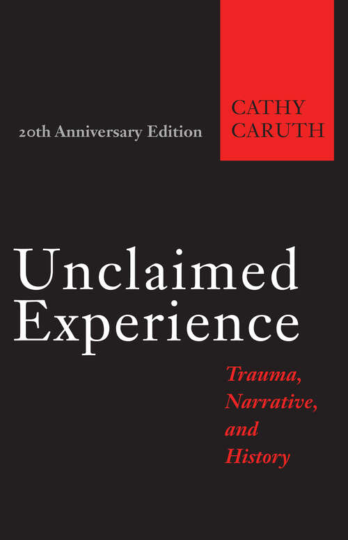 Book cover of Unclaimed Experience: Trauma, Narrative, and History (Twentieth Anniversary Edition)