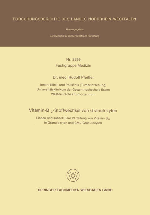 Book cover of Vitamin-B12-Stoffwechsel von Granulozyten: Einbau und subzelluläre Verteilung von Vitamin B12 in Granulozyten und CML-Granulozyten (1979) (Forschungsberichte des Landes Nordrhein-Westfalen)