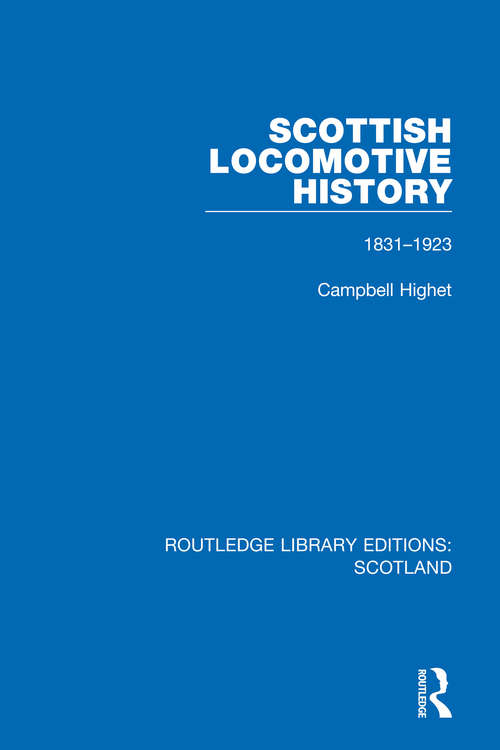 Book cover of Scottish Locomotive History: 1831-1923 (Routledge Library Editions: Scotland #12)