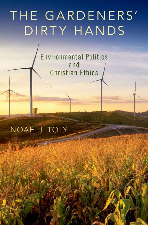 Book cover of The Gardeners' Dirty Hands: Environmental Politics and Christian Ethics