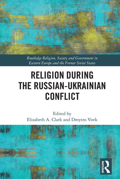 Book cover of Religion During the Russian Ukrainian Conflict (Routledge Religion, Society and Government in Eastern Europe and the Former Soviet States)