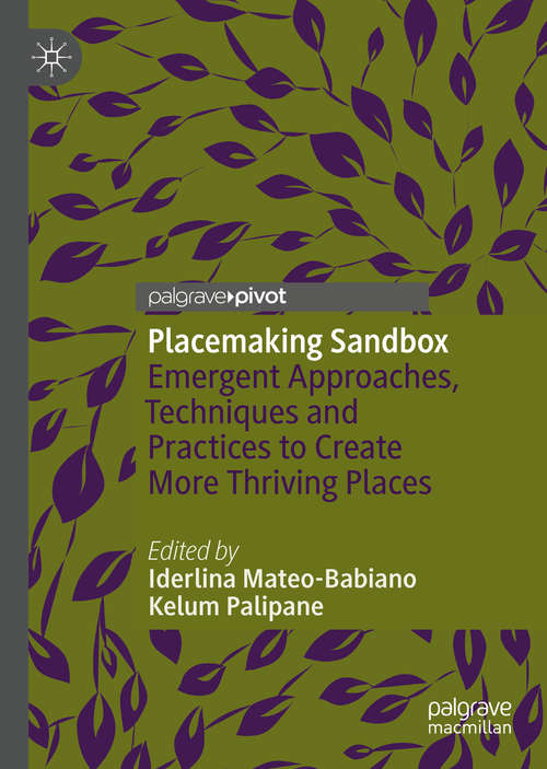 Book cover of Placemaking Sandbox: Emergent Approaches, Techniques and Practices to Create More Thriving Places (1st ed. 2020)