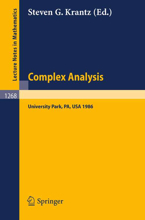 Book cover of Complex Analysis: Seminar, University Park PA, March 10-14, 1986 (1987) (Lecture Notes in Mathematics #1268)