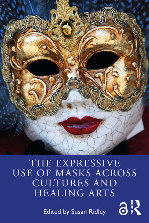Book cover of The Expressive Use of Masks Across Cultures and Healing Arts