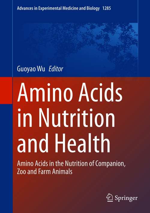 Book cover of Amino Acids in Nutrition and Health: Amino Acids in the Nutrition of Companion, Zoo and Farm Animals (1st ed. 2021) (Advances in Experimental Medicine and Biology #1285)