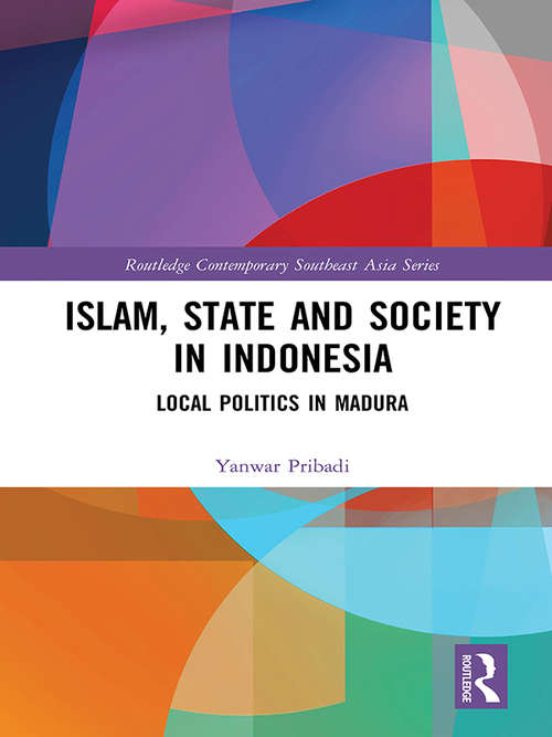 Book cover of Islam, State and Society in Indonesia: Local Politics in Madura (Routledge Contemporary Southeast Asia Series)