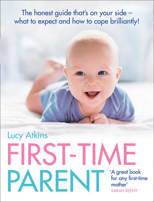 Book cover of First-Time Parent: The Honest Guide To Coping Brilliantly And Staying Sane In Your Babyâs First Year (ePub edition)