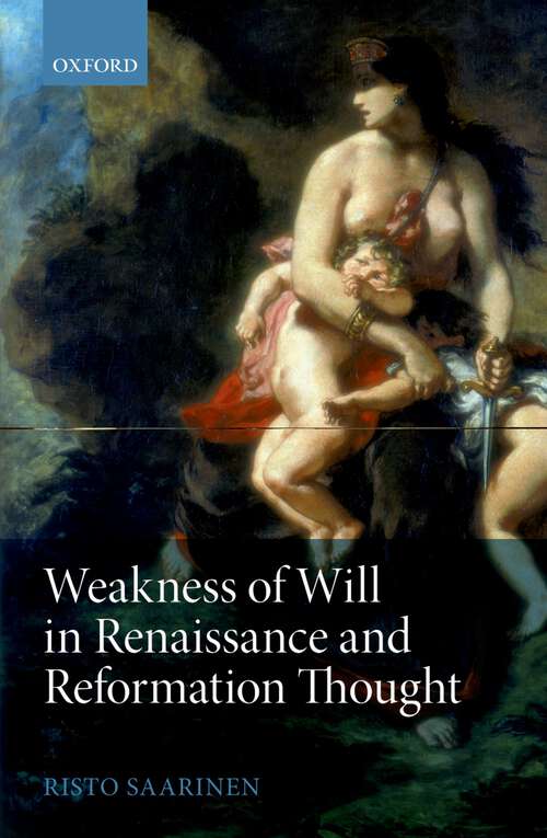Book cover of Weakness Of Will In Renaissance And Reformation Thought