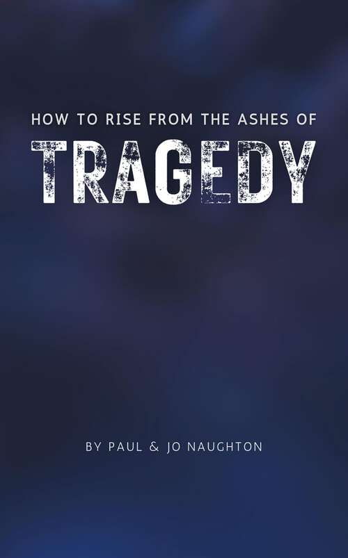 Book cover of How To Rise From The Ashes of Tragedy