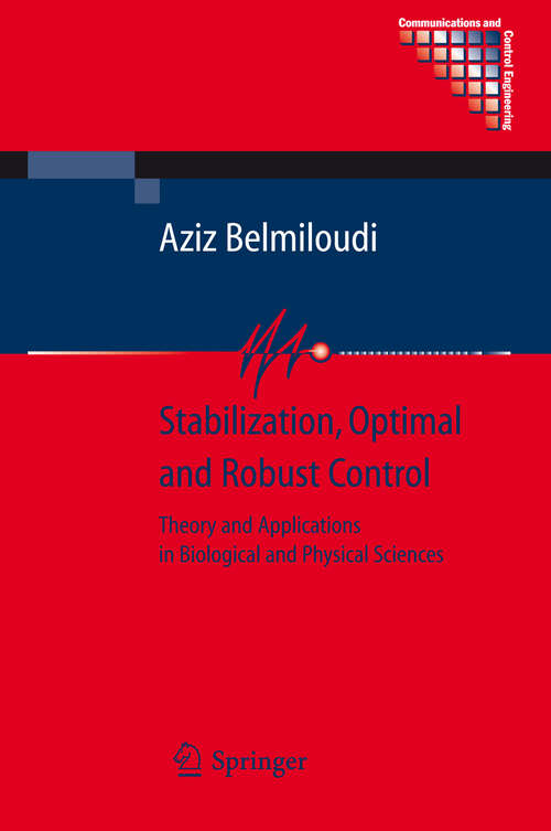 Book cover of Stabilization, Optimal and Robust Control: Theory and Applications in Biological and Physical Sciences (2008) (Communications and Control Engineering)