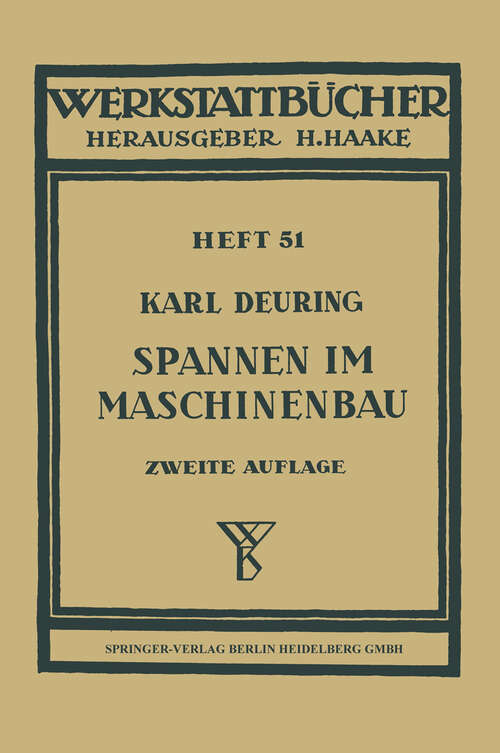 Book cover of Spannen im Maschinenbau: Verfahren und Werkzeuge zum Aufspannen der Werkstücke auf den Maschinen (2. Aufl. 1953) (Werkstattbücher #51)
