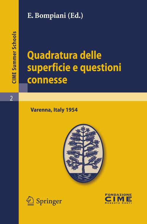 Book cover of Quadratura delle superficie e questioni connesse: Lectures given at a Summer School of the Centro Internazionale Matematico Estivo (C.I.M.E.) held in Varenna (Como), Italy, August 16-25, 1954 (2011) (C.I.M.E. Summer Schools #2)