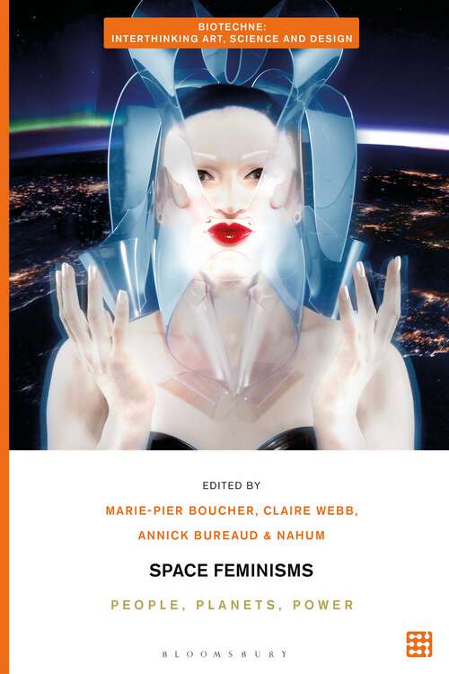 Book cover of Space Feminisms: People, Planets, Power (Biotechne: Interthinking Art, Science and Design)