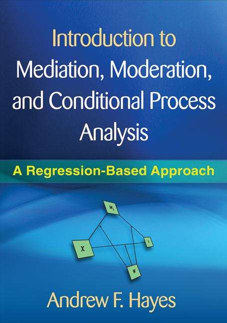 Book cover of Introduction To Mediation, Moderation, And Conditional Process Analysis: A Regression-based Approach (PDF)