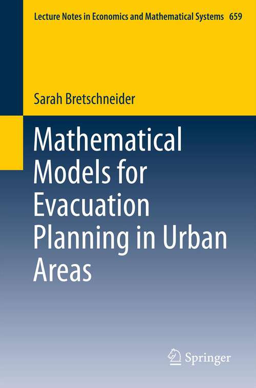 Book cover of Mathematical Models for Evacuation Planning in Urban Areas (2013) (Lecture Notes in Economics and Mathematical Systems #659)