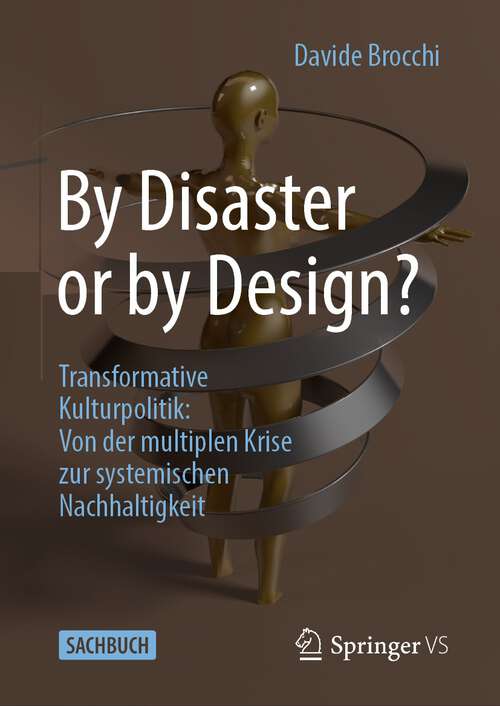Book cover of By Disaster or by Design?: Transformative Kulturpolitik: Von der multiplen Krise zur systemischen Nachhaltigkeit (1. Aufl. 2022)