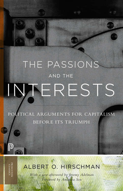 Book cover of The Passions and the Interests: Political Arguments for Capitalism before Its Triumph