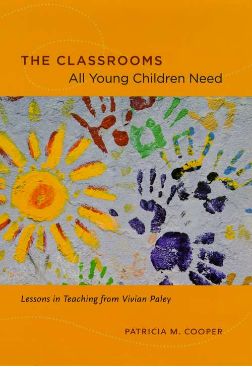 Book cover of The Classrooms All Young Children Need: Lessons in Teaching from Vivian Paley
