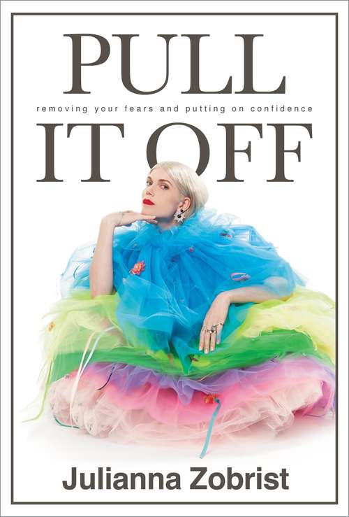 Book cover of Pull It Off: Removing Your Fears and Putting On Confidence