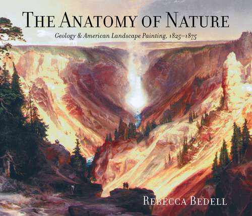 Book cover of The Anatomy of Nature: Geology and American Landscape Painting, 1825-1875