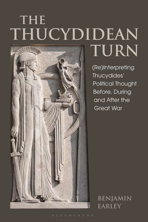 Book cover of The Thucydidean Turn: (Re)Interpreting Thucydides’ Political Thought Before, During and After the Great War (Bloomsbury Studies in Classical Reception)
