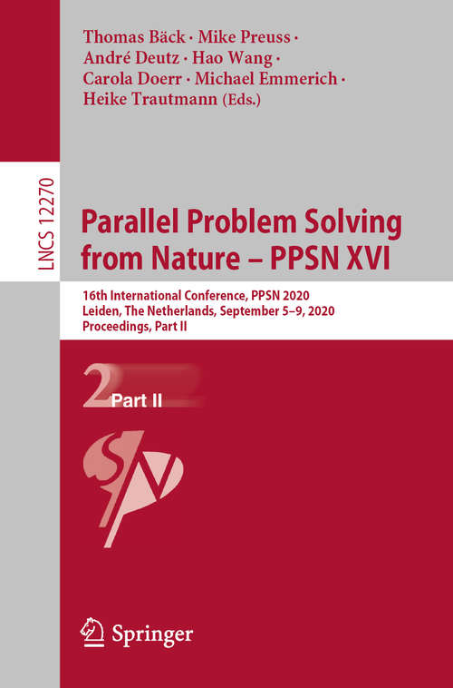 Book cover of Parallel Problem Solving from Nature – PPSN XVI: 16th International Conference, PPSN 2020, Leiden, The Netherlands, September 5-9, 2020, Proceedings, Part II (1st ed. 2020) (Lecture Notes in Computer Science #12270)