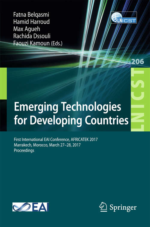 Book cover of Emerging Technologies for Developing Countries: First International EAI Conference, AFRICATEK 2017, Marrakech, Morocco, March 27-28, 2017 Proceedings (Lecture Notes of the Institute for Computer Sciences, Social Informatics and Telecommunications Engineering #206)