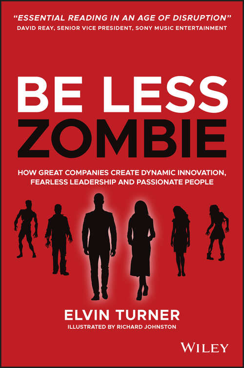 Book cover of Be Less Zombie: How great companies create dynamic innovation, fearless leadership and passionate people