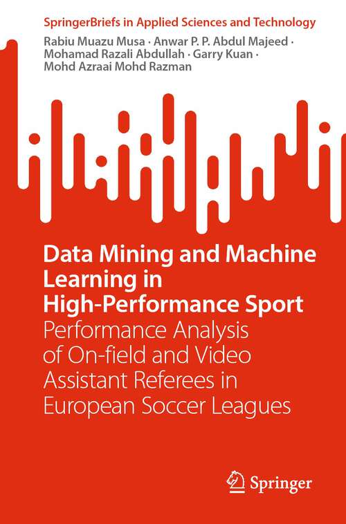 Book cover of Data Mining and Machine Learning in High-Performance Sport: Performance Analysis of On-field and Video Assistant Referees in European Soccer Leagues (1st ed. 2022) (SpringerBriefs in Applied Sciences and Technology)