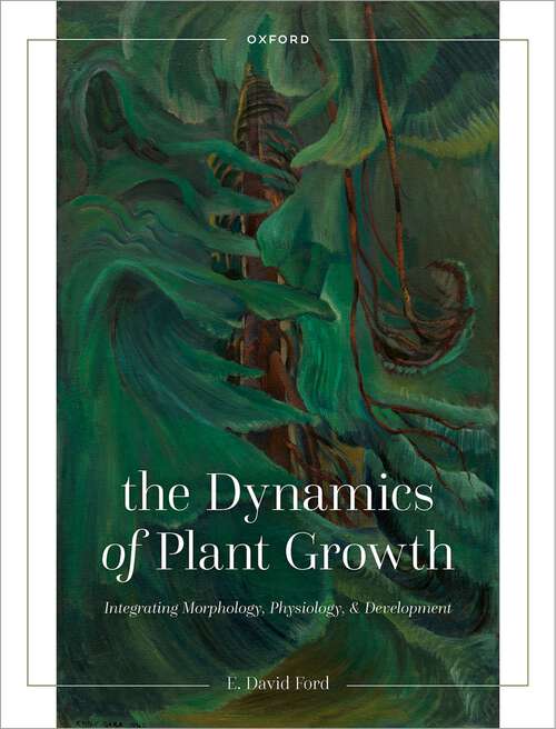 Book cover of The Dynamics of Plant Growth: Integrating Morphology, Physiology, and Development