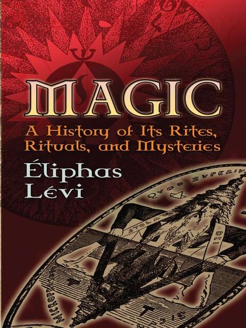 Book cover of Magic: A History of Its Rites, Rituals, and Mysteries