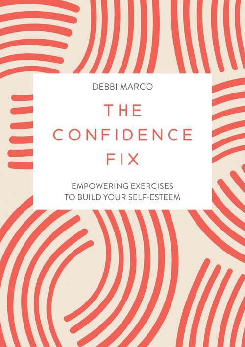 Book cover of The Confidence Fix: Empowering Exercises to Build Your Self-Esteem