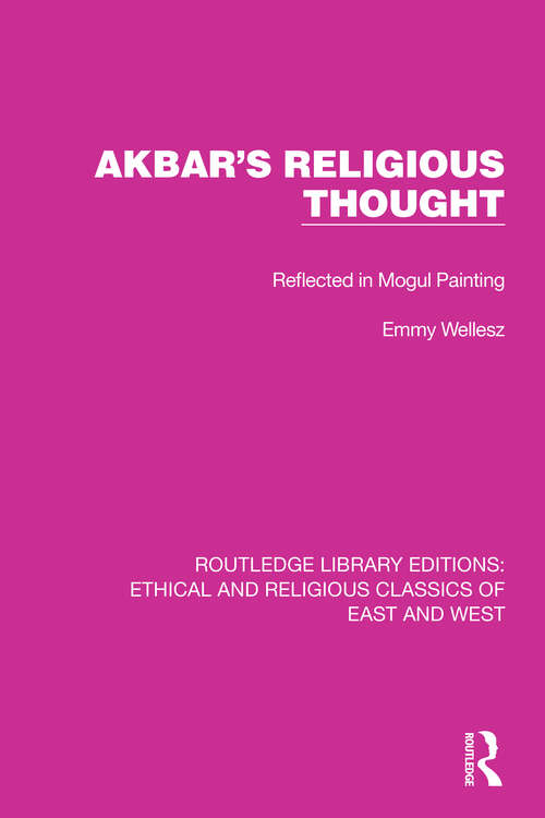 Book cover of Akbar's Religious Thought: Reflected in Mogul Painting (Ethical and Religious Classics of East and West #9)
