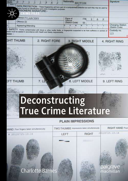 Book cover of Deconstructing True Crime Literature (1st ed. 2023) (Crime Files)