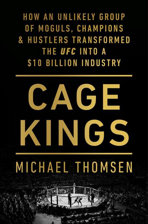 Book cover of Cage Kings: How an Unlikely Group of Moguls, Champions and Hustlers Transformed the UFC into a $10 Billion Industry