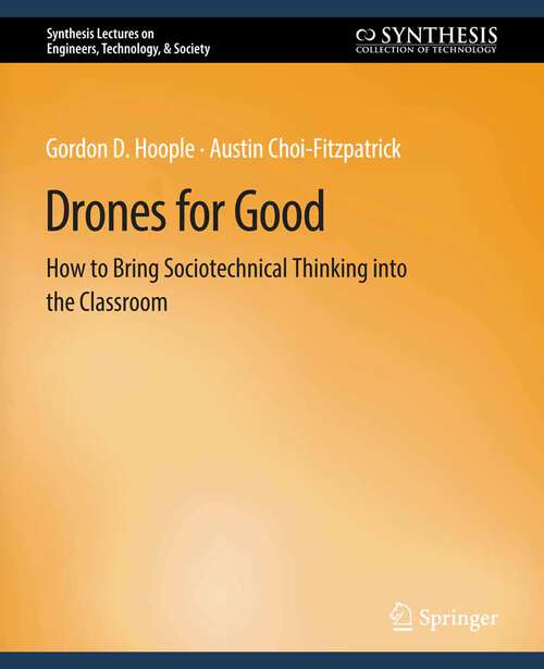 Book cover of Drones for Good: How to Bring Sociotechnical Thinking into the Classroom (Synthesis Lectures on Engineers, Technology, & Society)