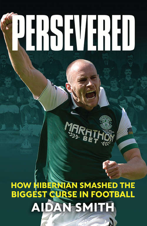 Book cover of Persevered: How Hibernian Smashed the Biggest Curse in Football