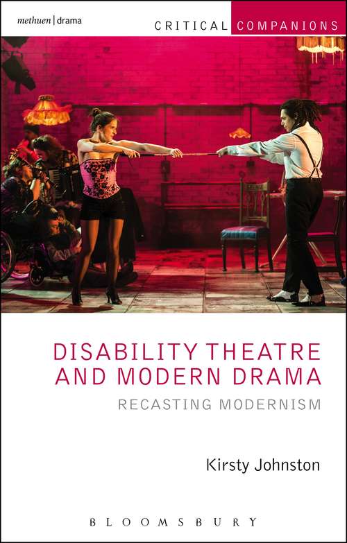 Book cover of Disability Theatre and Modern Drama: Recasting Modernism (Critical Companions)