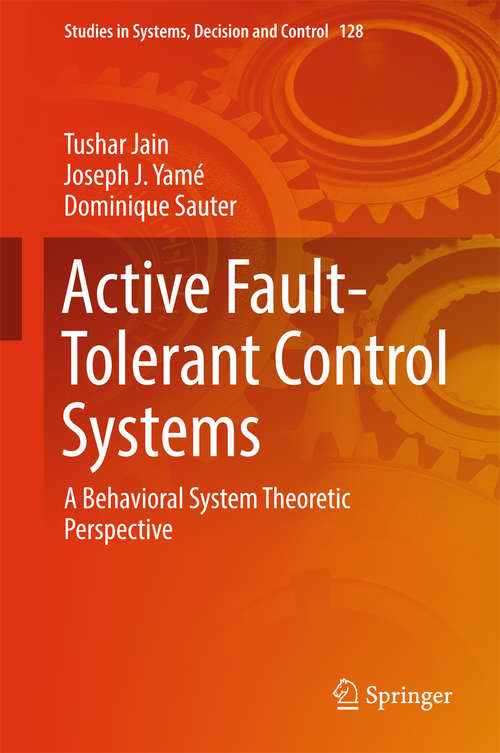 Book cover of Active Fault-Tolerant Control Systems: A Behavioral System Theoretic Perspective (Studies in Systems, Decision and Control #128)