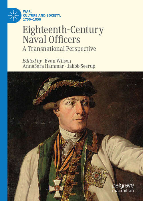 Book cover of Eighteenth-Century Naval Officers: A Transnational Perspective (1st ed. 2019) (War, Culture and Society, 1750 –1850)