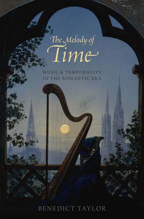 Book cover of The Melody of Time: Music and Temporality in the Romantic Era