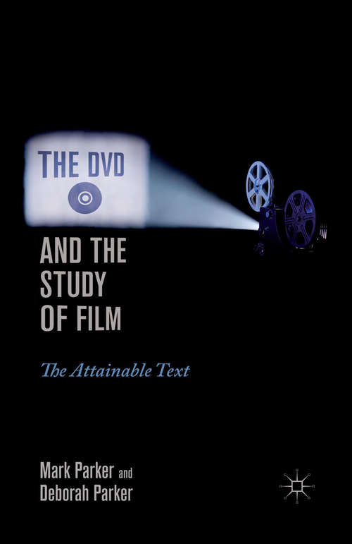 Book cover of The DVD and the Study of Film: The Attainable Text (2011)